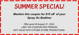 Mention this coupon for $15 off  of your Spray On Bedliner  Offer good till August 31, 2024. LIMIT ON COUPON PER PERSON NOT VALID WITH OTHER STORE PROMOTIONS. SUMMER SPECIAL!